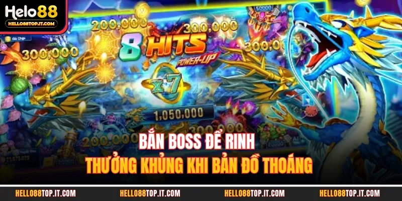 Bắn boss để rinh thưởng khủng khi bản đồ thoáng 