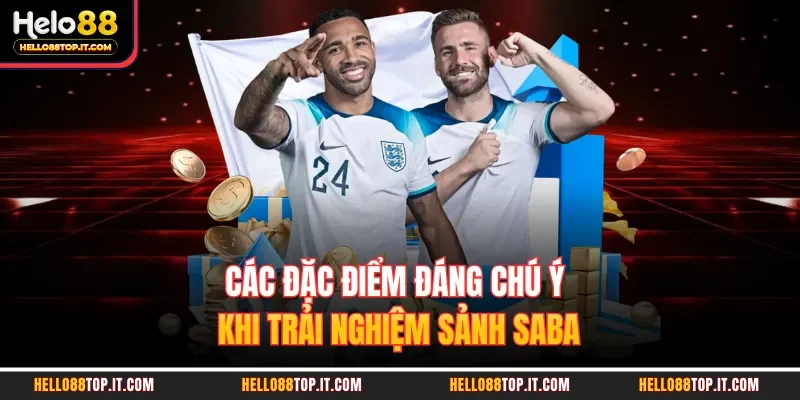 Các đặc điểm đáng chú ý khi trải nghiệm sảnh SABA