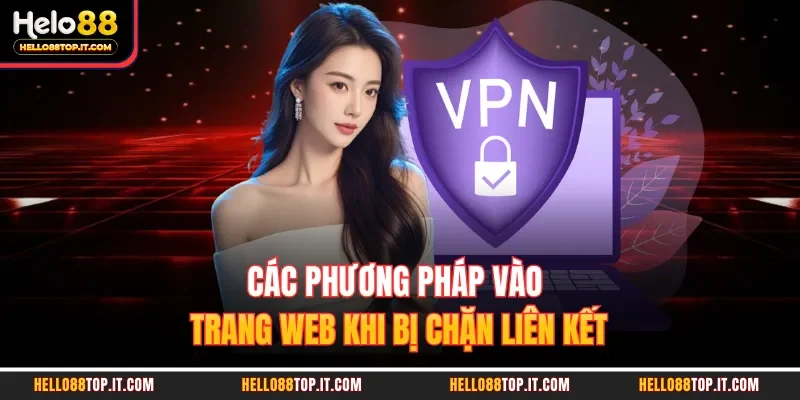 Các phương pháp vào trang web khi bị chặn liên kết