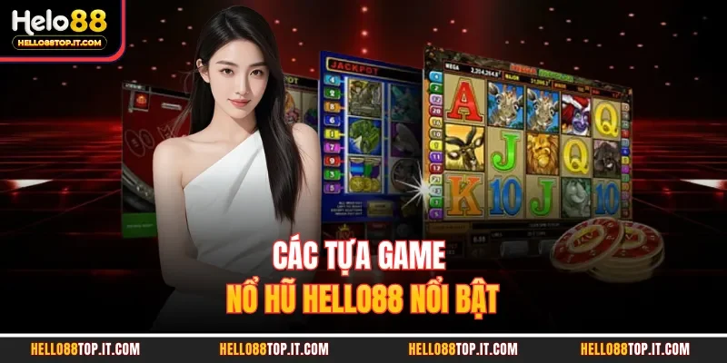 Các tựa game nổ hũ Hello88 nổi bật 