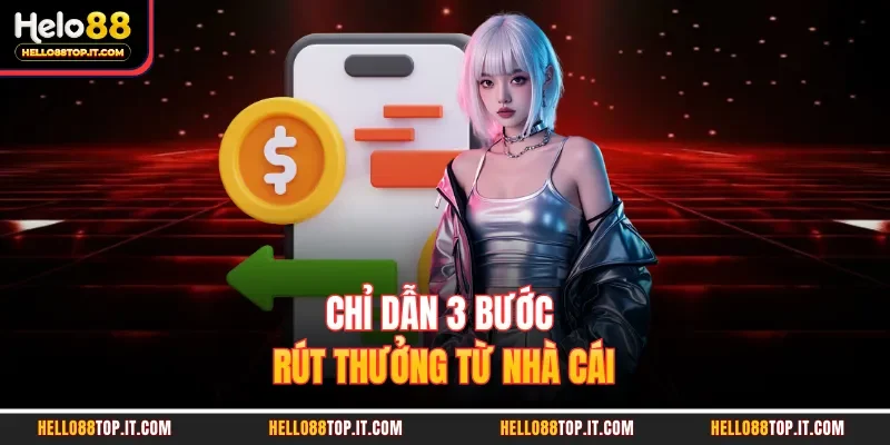 Chỉ dẫn 3 bước rút thưởng từ nhà cái