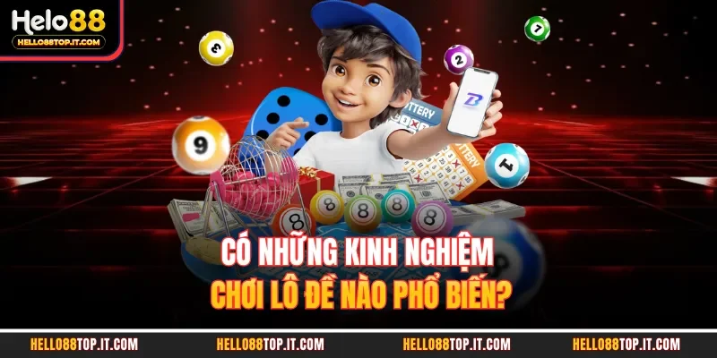 Có những kinh nghiệm chơi lô đề nào phổ biến?