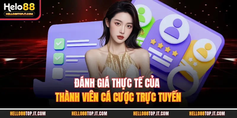 Đánh giá thực tế của thành viên cá cược trực tuyến