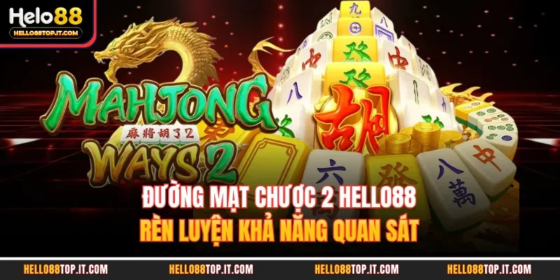 Đường Mạt Chược 2 Hello88 - Rèn Luyện Khả Năng Quan Sát