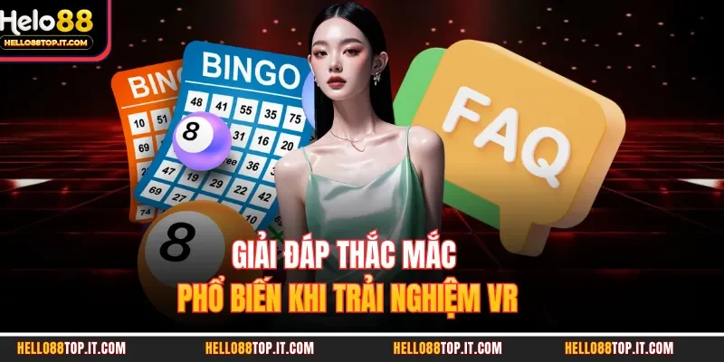 Giải đáp thắc mắc phổ biến khi trải nghiệm VR