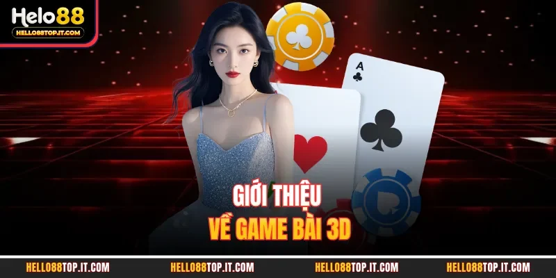 Giới thiệu về game bài 3D