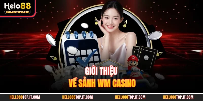 Giới thiệu về sảnh WM casino 