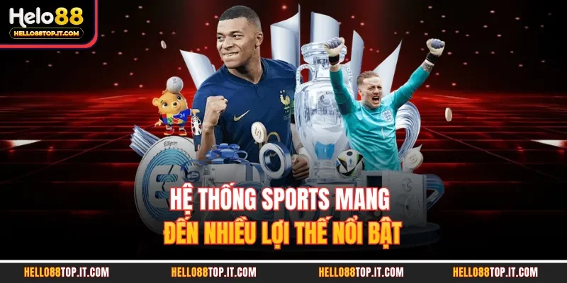 Hệ thống sports mang đến nhiều lợi thế nổi bật