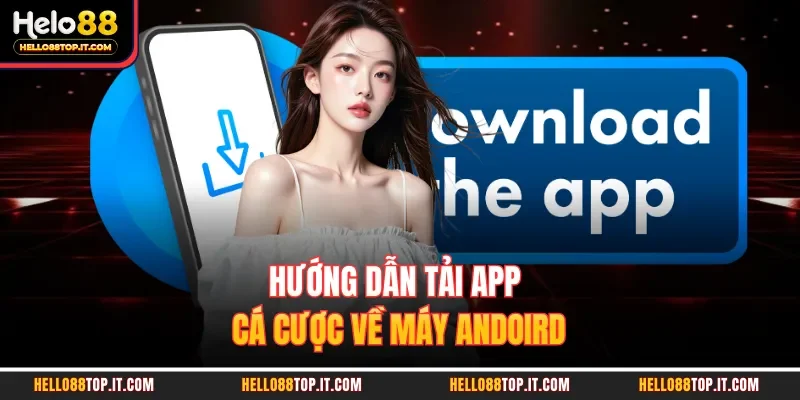 Hướng dẫn tải app cá cược về máy Andoird