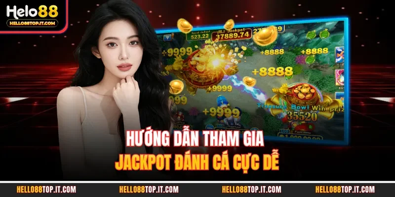 Hướng dẫn tham gia Jackpot đánh cá cực dễ