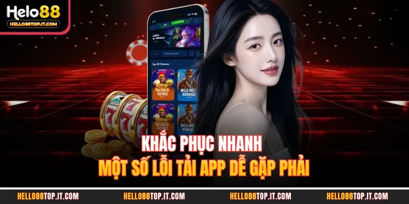 Khắc phục nhanh một số lỗi tải app dễ gặp phải