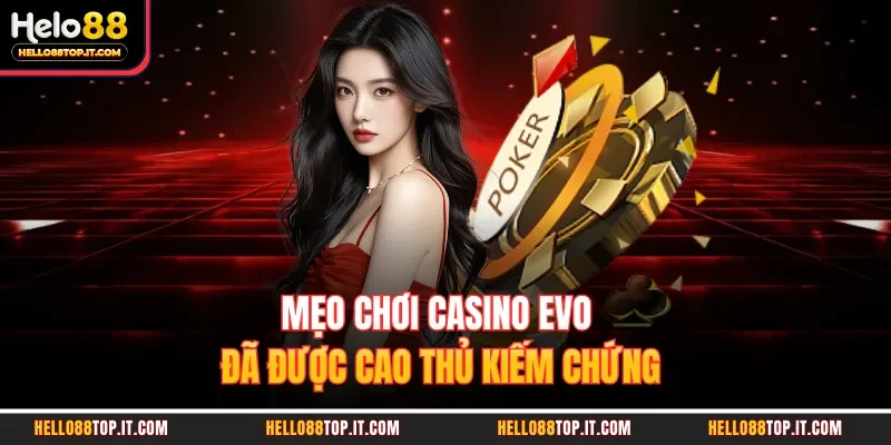 Mẹo chơi casino Evo đã được cao thủ kiếm chứng