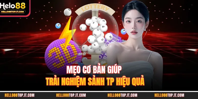 Mẹo cơ bản giúp trải nghiệm sảnh TP hiệu quả