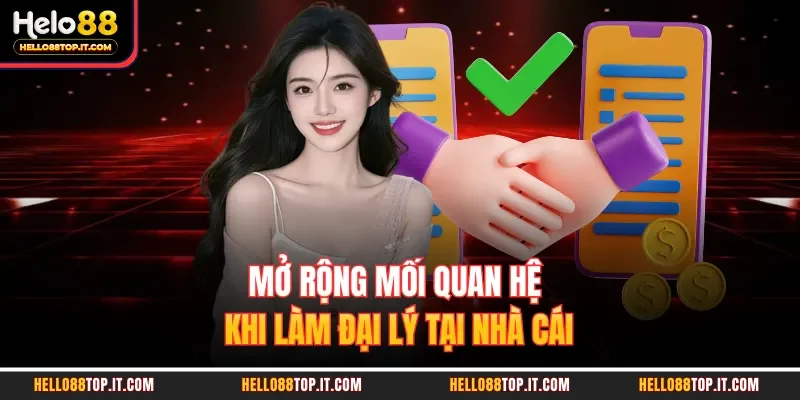 Mở rộng mối quan hệ khi làm đại lý tại nhà cái