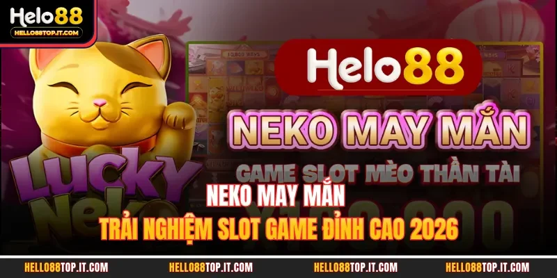 Neko May Mắn | Trải Nghiệm Slot Game Đỉnh Cao 2026