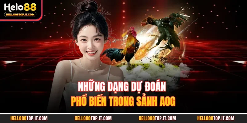 Những dạng dự đoán phổ biến trong sảnh AOG