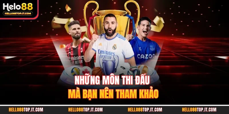 Những môn thi đấu mà bạn nên tham khảo