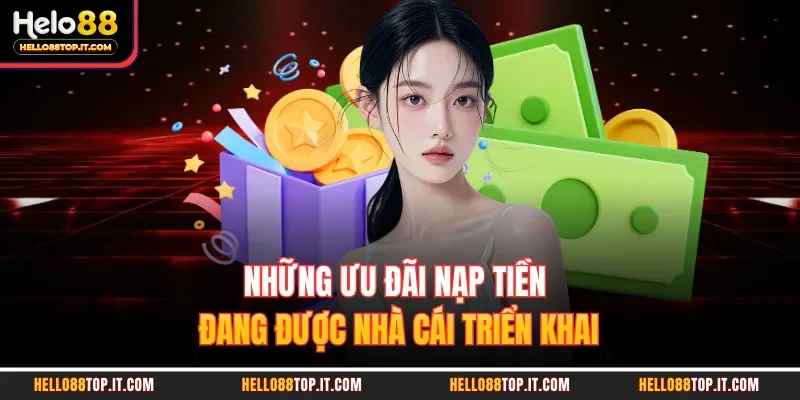 Những ưu đãi nạp tiền đang được nhà cái triển khai