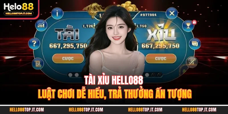 Tài Xỉu Hello88 - Luật Chơi Dễ Hiểu, Trả Thưởng Ấn Tượng