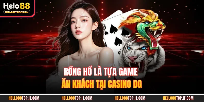 Rồng hổ là tựa game ăn khách tại casino DG