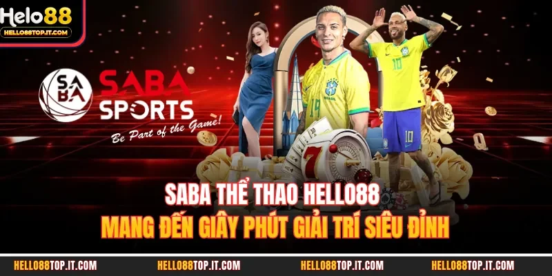 SABA Thể Thao Hello88 Mang Đến Giây Phút Giải Trí Siêu Đỉnh