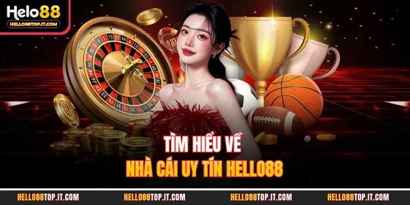 Tìm hiểu về nhà cái uy tín Hello88