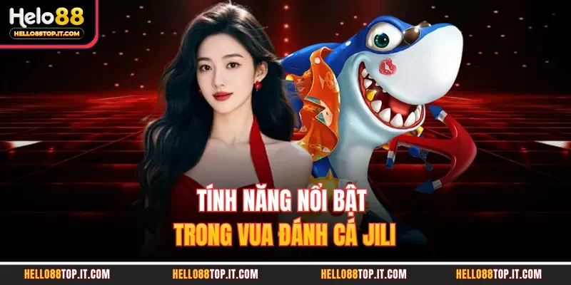 Tính năng nổi bật trong vua đánh cái Jili