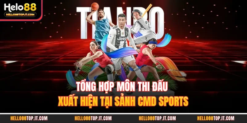 Tổng hợp môn thi đấu xuất hiện tại sảnh CMD sports