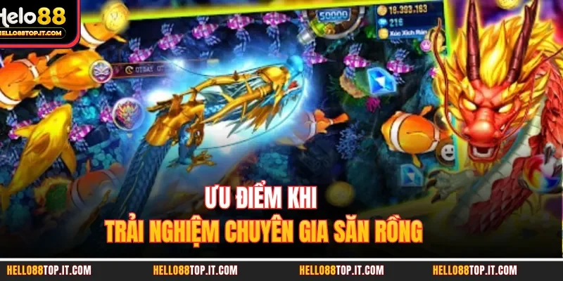 Ưu điểm khi trải nghiệm chuyên gia săn rồng 